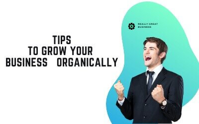 Tips to grow your business organically