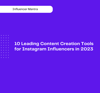 10 Leading content creation tools for Instagram influencers in 2023